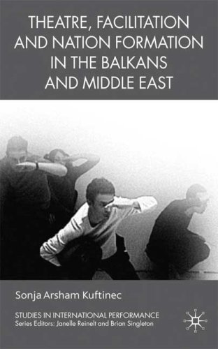 Theatre Facilitation and Nation Formation in the Balkans and Middle East 1st Edition by S Kuftinec ISBN 023000539X 9780230005396