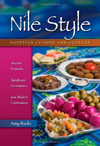 Nile Style Egyptian Cuisine And Culture Ancient Festivals Significant Ceremonies And Modern Celebrations Hippocrene Cookbook Library Amy Riolo