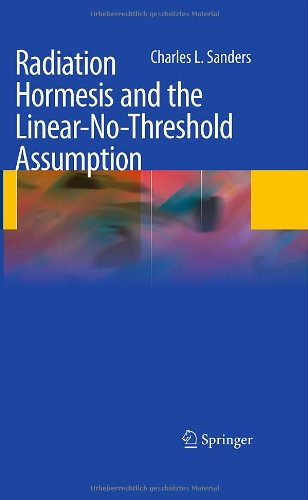 Radiation Hormesis And The Linearnothreshold Assumption 1st Edition Charles L Sanders Eds