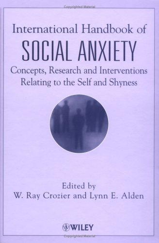 International Handbook Of Social Anxiety Concepts Research And Interventions Relating To The Self And Shyness 1st Edition W Ray Crozier