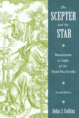 The Scepter And The Star Messianism In Light Of The Dead Sea Scrolls Second Edition Second Edition John J Collins