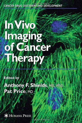 In Vivo Imaging Of Cancer Therapy Cancer Drug Discovery And Development 1st Edition Anthony F Shields