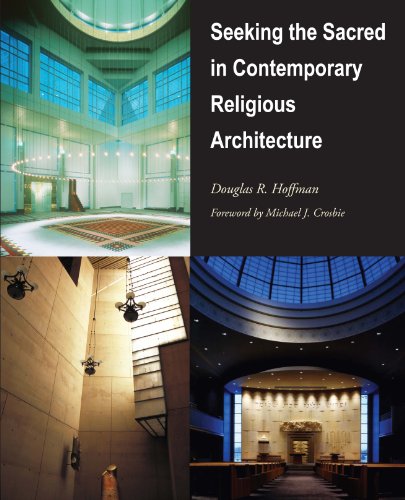 Seeking The Sacred In Contemporary Religious Architecture The Sacred Landmarks Series 1st Edition Douglas R Hoffman