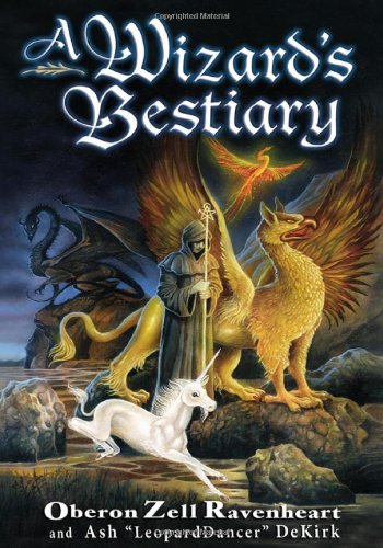A Wizards Bestiary A Menagerie Of Myth Magic And Mystery Oberon Zellravenheart