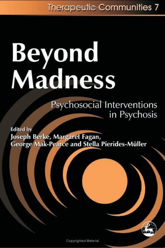 Beyond Madness Psychosocial Interventions In Psychosis Therapeutic Communities 7 1st Edition Joseph H Berke