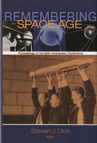 Remembering The Space Age Proceedings Of The 50th Anniversary Conference Proceedings On The 50th Anniversary Conference First Steven J Dick