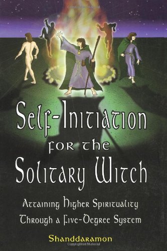 Selfinitiation For The Solitary Witch Attaining Higher Spirituality Through A Fivedegree System Shanddaramon