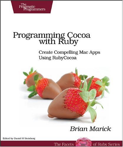 Programming Cocoa With Ruby Create Compelling Mac Apps Using Rubycocoa The Facets Of Ruby Series 1st Edition Brian Marick