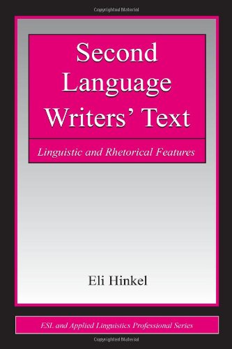 Second Language Writers Text Linguistic And Rhetorical Features Esl And Applied Linguistics Professional Series Esl Applied Linguistics Professional Series Eli Hinkel