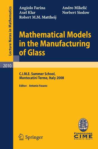 Mathematical Models In The Manufacturing Of Glass Cime Summer School Montecatini Terme Italy 2008 1st Edition Angiolo Farina