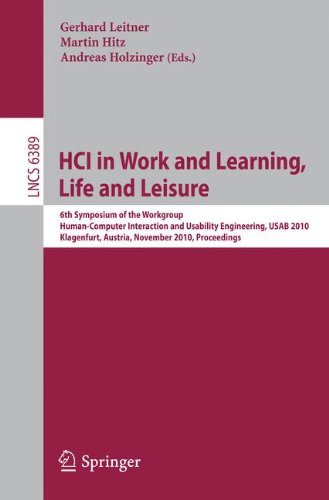 Hci In Work And Learning Life And Leisure 6th Symposium Of The Workgroup Humancomputer Interaction And Usability Engineering Usab 2010 Klagenfurt Austria November 45 2010 Proceedings 1st Edition Eva Mayr