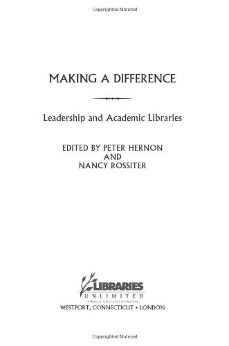 Making A Difference Leadership And Academic Libraries Peter Hernon