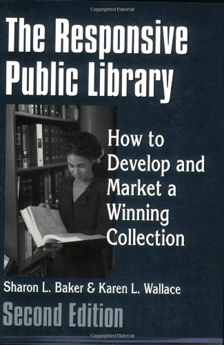 The Responsive Public Library How To Develop And Market A Winning Collection Second Edition 2nd Edition Sharon L Baker