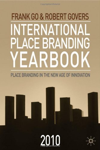 International Place Branding Yearbook 2010 Place Branding In The New Age Of Innovation Frank Go