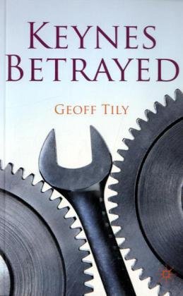 Keynes Betrayed The General Theory The Rate Of Interest And Keynesian Economics Reprint Geoff Tily