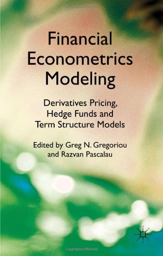 Financial Econometrics Modeling Derivatives Pricing Hedge Funds And Term Structure Models Greg N Gregoriou