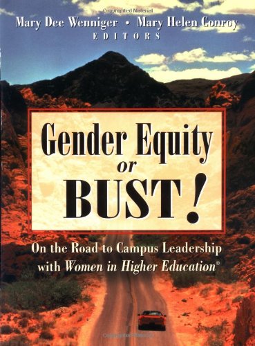 Gender Equity Or Bust On The Road To Campus Leadership With Women In Higher Education Josse Bass Higher And Adult Education 1st Edition Mary Dee Wenniger