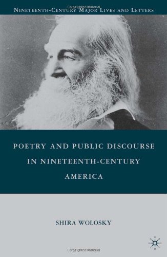 Poetry And Public Discourse In Nineteenthcentury America Nineteenthcentury Major Lives And Letters Shira Wolosky