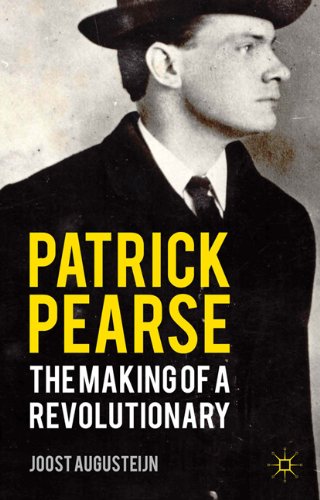 Patrick Pearse The Making Of A Revolutionary Joost Augusteijn