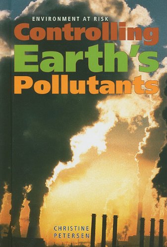 Controlling Earths Pollutants Environment At Risk 1st Edition Christine Petersen