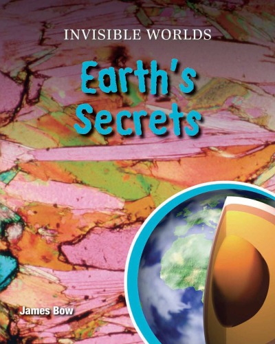 Earths Secrets Invisible Worlds James Bow