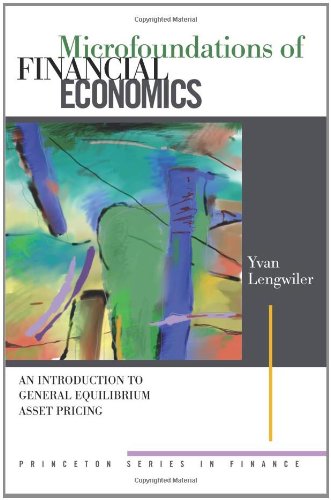 Microfoundations Of Financial Economics An Introduction To General Equilibrium Asset Pricing Princeton Series In Finance Yvan Lengwiler