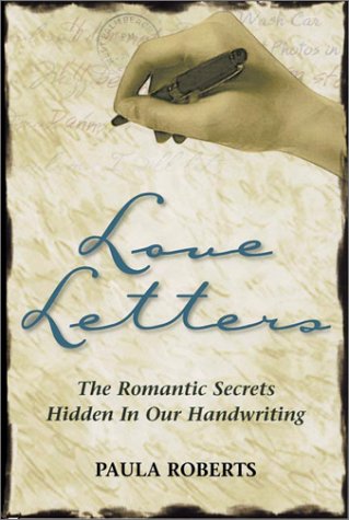 Love Letters The Romantic Secrets Hidden In Our Handwriting Illustrated Edition Paula Roberts