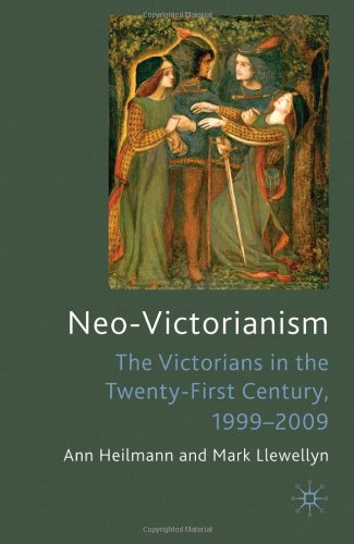 Neovictorianism The Victorians In The Twentyfirst Century 19992009 Ann Heilmann
