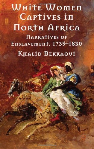 White Women Captives In North Africa Narratives Of Enslavement 17351830 Khalid Bekkaoui