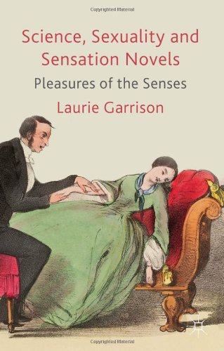 Science Sexuality And Sensation Novels Pleasures Of The Senses Laurie Garrison