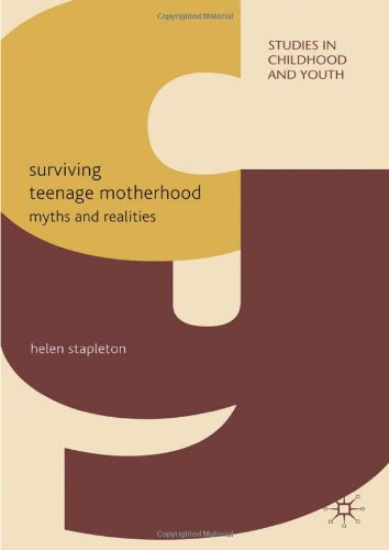 Surviving Teenage Motherhood Myths And Realities Studies In Childhood And Youth Helen Stapleton