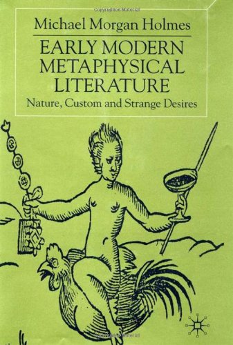Early Modern Metaphysical Literature Nature Custom And Strange Desires Michael Morgan Holmes
