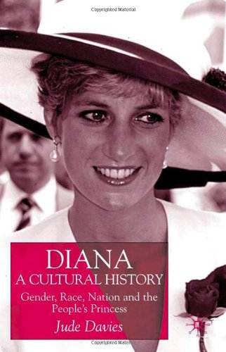 Diana A Cultural History Gender Race Nation And The Peoples Princess Jude Davies