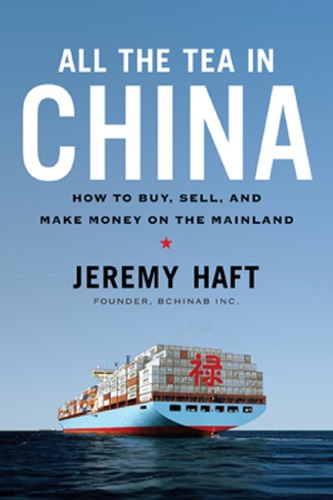 All The Tea In China How To Buy Sell And Make Money On The Mainland Jeremy Haft