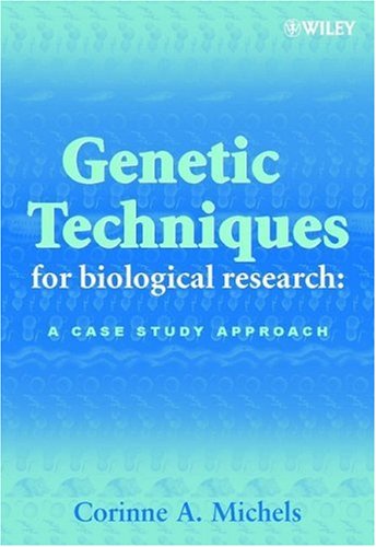 Genetic Techniques For Biological Research A Case Study Approach 1st Edition Corinne A Michels