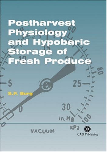 Postharvest Physiology And Hypobaric Storage Of Fresh Produce First S P Burg