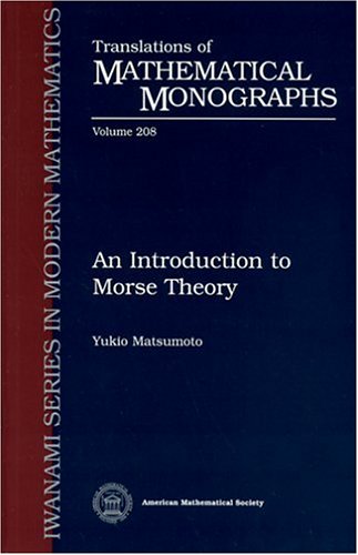 An Introduction To Morse Theory Translations Of Mathematical Monographs Vol 208 Yukio Matsumoto