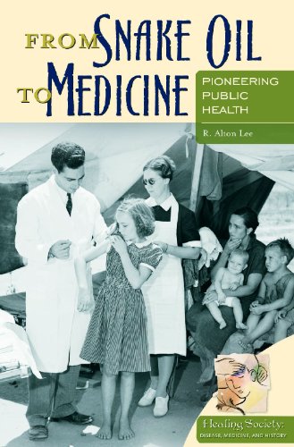 From Snake Oil To Medicine Pioneering Public Health R Alton Lee