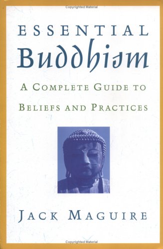 Essential Buddhism A Complete Guide To Beliefs And Practices Original Jack Maguire