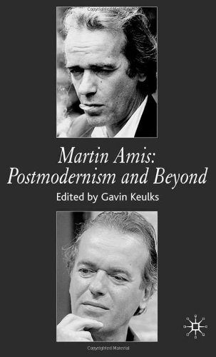 Martin Amis Postmodernism And Beyond Gavin Keulks