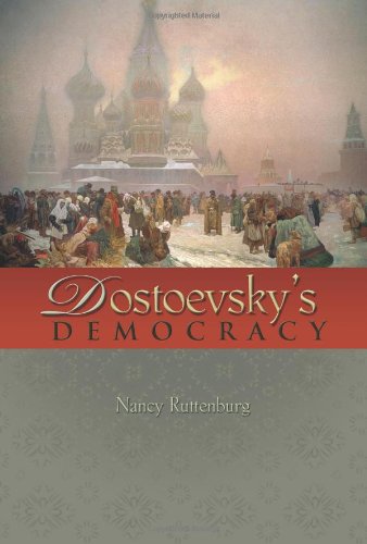 Dostoevskys Democracy Nancy Ruttenburg