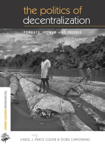 The Politics Of Decentralization Forests Power And People Carol J Pierce Colfer