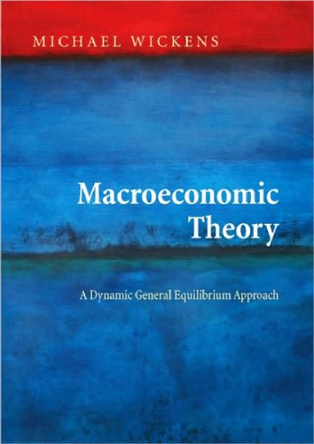 Macroeconomic Theory A Dynamic General Equilibrium Approach Edition 1 Michael Wickens