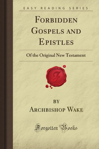 Forbidden Gospels And Epistles Of The Original New Testament Archbishop Gabriel Wake