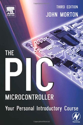 The Pic Microcontroller Your Personal Introductory Course Third Edition 3rd Edition John Morton
