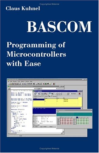 Bascom Programming Of Microcontrollers With Ease An Introduction By Program Examples Claus Kuhnel