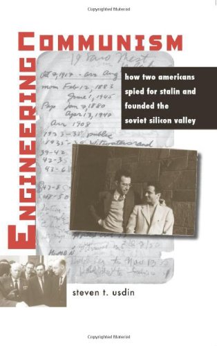 Engineering Communism How Two Americans Spied For Stalin And Founded The Soviet Silicon Valley First Edition Steven T Usdin