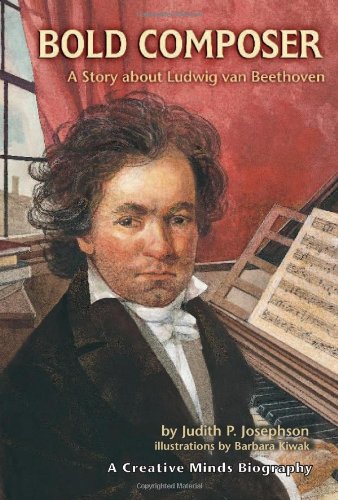 Bold Composer A Story About Ludwig Van Beethoven Creative Minds Biographies Judith P Pinkerton