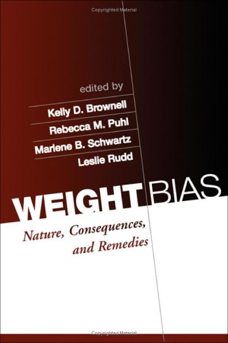 Weight Bias Nature Consequences And Remedies 1st Edition Kelly D Brownell Phd