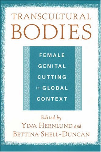 Transcultural Bodies Female Genital Cutting In Global Context Ylva Hernlund